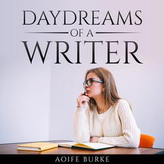 Daydreams of a writer by Aoife Burke by AoifeBurke  audiobook
