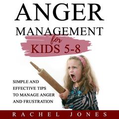 ANGER MANAGEMENT FOR KIDS 5-8 by Rachel Jones audiobook