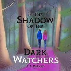 In The Shadow Of The Dark Watchers by L.A. Harvey audiobook