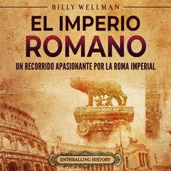 El Imperio romano: Un recorrido apasionante por la Roma imperial by Billy Wellman audiobook