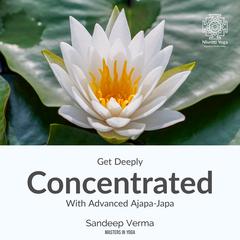Get Deeply Concentrated With Advanced Ajapa Japa by Sandeep Verma audiobook