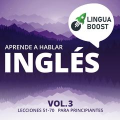 Aprende a hablar inglés Vol. 3 by LinguaBoost  audiobook