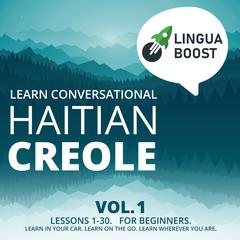 Learn Conversational Haitian Creole Vol. 1 by LinguaBoost  audiobook