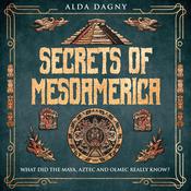 Secrets of Mesoamerica by  Alda Dagny audiobook