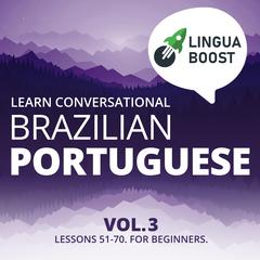 Learn Conversational Brazilian Portuguese Vol. 3 by LinguaBoost  audiobook