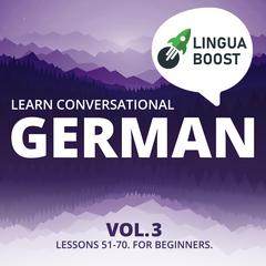 Learn Conversational German Vol. 3 by LinguaBoost  audiobook