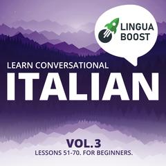 Learn Conversational Italian Vol. 3 by LinguaBoost  audiobook