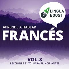 Aprende a hablar francés Vol. 3 by LinguaBoost  audiobook
