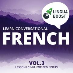 Learn Conversational French Vol. 3 by LinguaBoost  audiobook