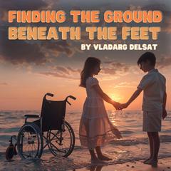 Finding the Ground Beneath the Feet by Vladarg Delsat audiobook