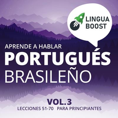 Aprende a hablar portugués brasileño Vol. 3 by LinguaBoost  audiobook