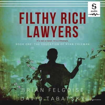 Filthy Rich Lawyers: The Education of Ryan Coleman by Brian Felgoise audiobook