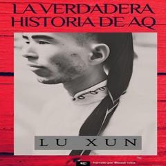 La verdadera historia de AQ by Lu Xun audiobook