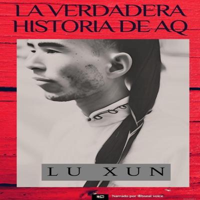 La verdadera historia de AQ by Lu Xun audiobook