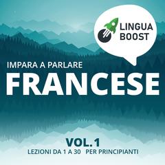 Impara a parlare francese vol. 1 by LinguaBoost  audiobook