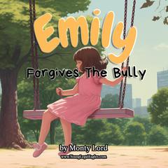 Emily Forgives the Bully by Monty Lord audiobook