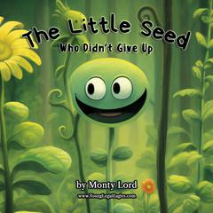 The Little Seed … Who Didn't Give Up by Monty Lord audiobook