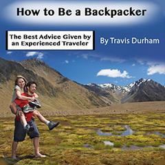 How to Be a Backpacker by Travis Durham audiobook