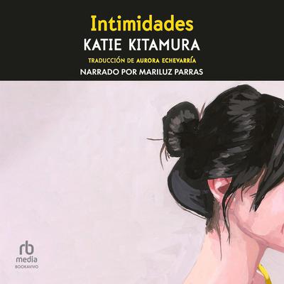 Intimidades (Intimacies) by Katie Kitamura audiobook