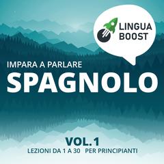 Impara a parlare spagnolo vol. 1 by LinguaBoost  audiobook