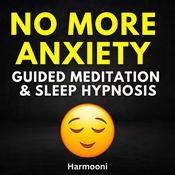 No More Anxiety Guided Meditation & Sleep Hypnosis by  Harmooni audiobook