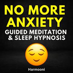 No More Anxiety Guided Meditation & Sleep Hypnosis by Harmooni  audiobook