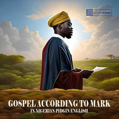 The Gospel of Mark in Nigerian Pidgin English by Mark the Evangelist audiobook