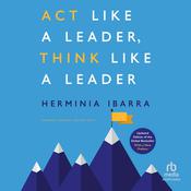 Act Like a Leader, Think Like a Leader, Updated Edition of the Global Bestseller, With a New Preface (Revised) by  Herminia Ibarra audiobook
