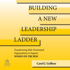 Building a New Leadership Ladder by Carol J. Geffner audiobook