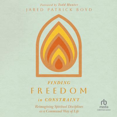 Finding Freedom in Constraint by Jared Patrick Boyd audiobook