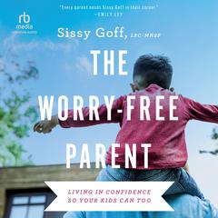 The Worry-Free Parent by Sissy Goff audiobook