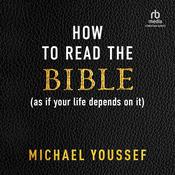 How to Read the Bible (as If Your Life Depends on It) by  Michael Youssef audiobook