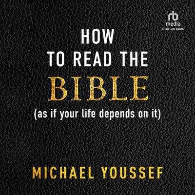 How to Read the Bible (as If Your Life Depends on It) by Michael Youssef audiobook