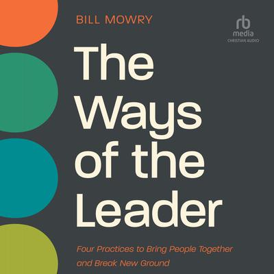 The Ways of the Leader by Bill Mowry audiobook