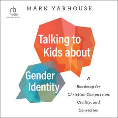 Talking to Kids about Gender Identity by Mark Yarhouse audiobook