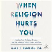 When Religion Hurts You by  Laura E. Anderson PhD audiobook