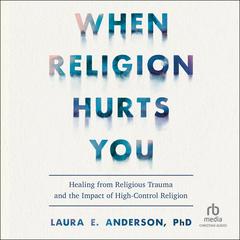When Religion Hurts You by Laura E. Anderson audiobook