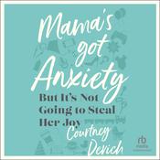Mama's Got Anxiety by  Courtney Devich audiobook