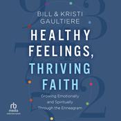 Healthy Feelings, Thriving Faith by  Bill Gaultiere audiobook