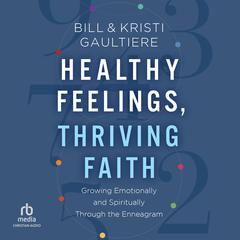 Healthy Feelings, Thriving Faith by Bill Gaultiere audiobook