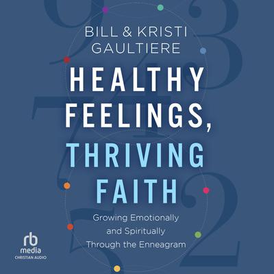 Healthy Feelings, Thriving Faith by Bill Gaultiere audiobook