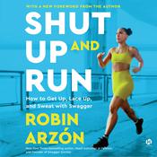 Shut Up and Run by  Robin Arzón audiobook