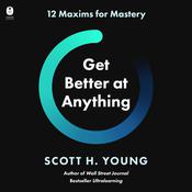 Get Better at Anything by  Scott H. Young audiobook