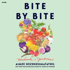 Bite by Bite by Aimee Nezhukumatathil audiobook
