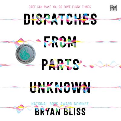 Dispatches from Parts Unknown by Bryan Bliss audiobook
