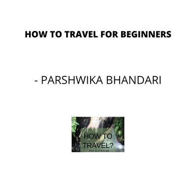 How to travel for beginners by Parshwika Bhandari audiobook