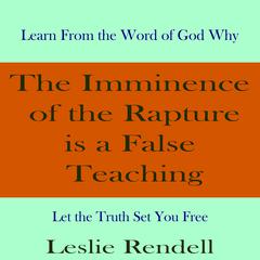 The Imminence of the Rapture is a False Teaching by Leslie Rendell audiobook