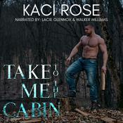 Take Me To The Cabin by  Kaci Rose audiobook