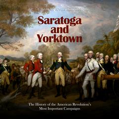 Saratoga and Yorktown: The History of the American Revolution’s Most Important Campaigns by Charles River Editors audiobook