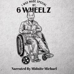 I Was Made Special by 6 Wheelz audiobook